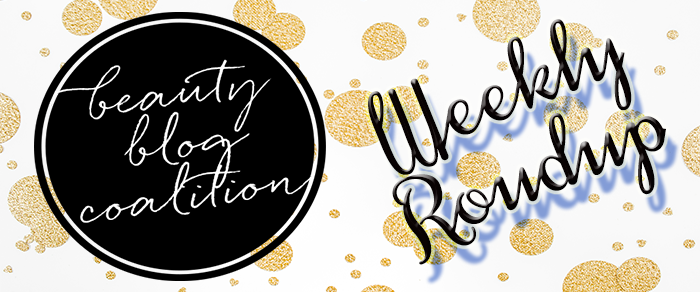 Beauty Blog Coalition Weekly Roundup