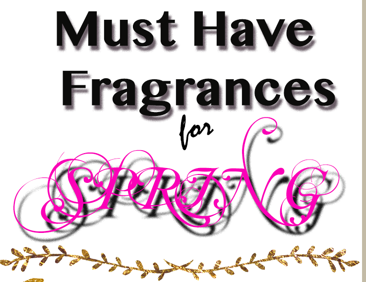 Smell Fresh, Floral, and Fruity with these Must Have Fragrances for Spring.
