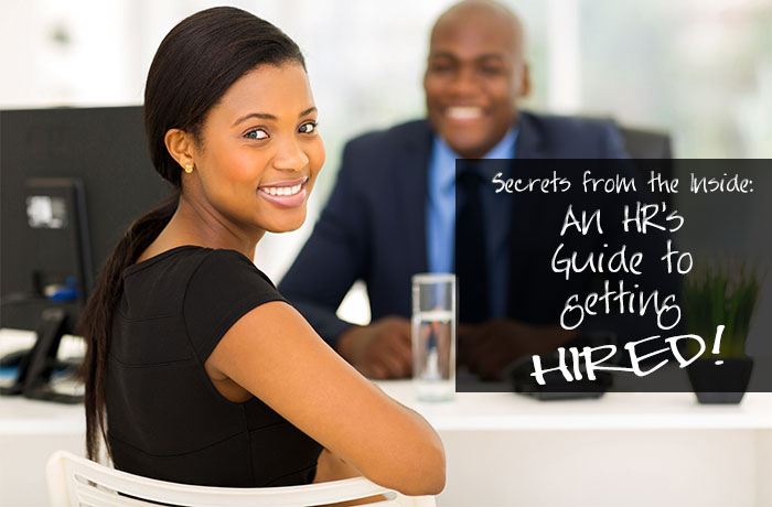 Secrets from the Inside: An HR’s Guide to Acing the Job Interview and Getting Hired!